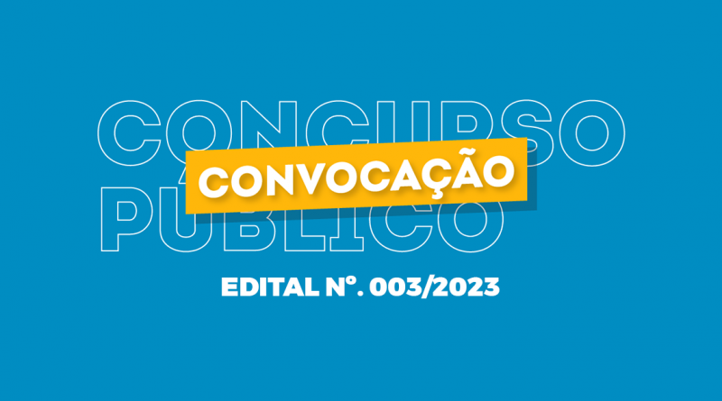 Edital de Convocação 003/2023 do concurso público municipal N°. 001/2020.