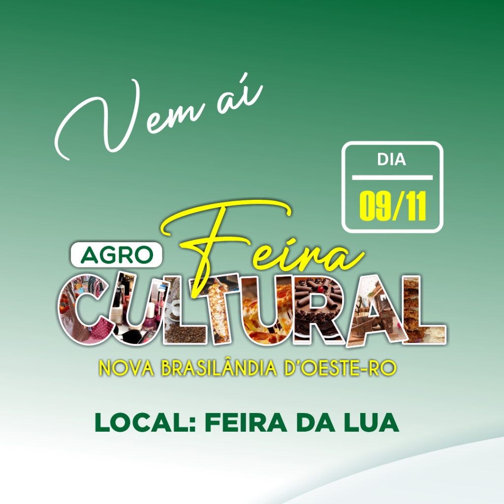 Vem ai a 1ª Feira AgroCultural, dia 09 de novembro em Nova Brasilândia D’Oeste.